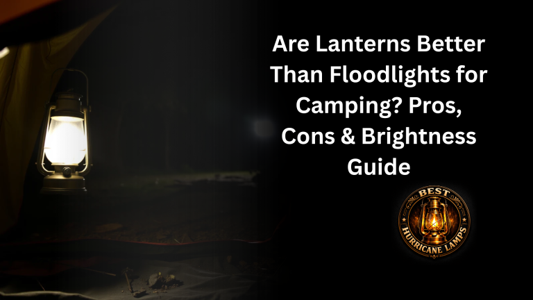 Are Lanterns Better Than Floodlights for Camping